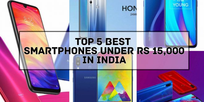 [TOP 5] Best Smartphones Under 15000 In India - July 2019