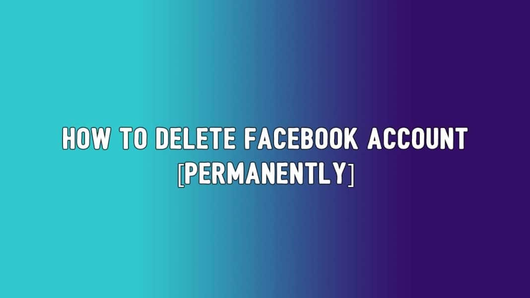 How To Delete Facebook Account [Permanently] TechFoogle