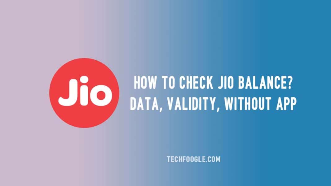 How To Check Jio Balance, Data, Validity, Without App - TechFoogle