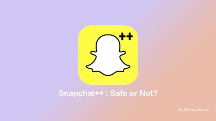 Download Snapchat++: Safe Or Not, Is It Worth The Risk? - TechFoogle